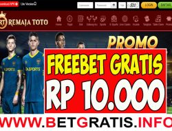 REMAJATOTO – FREEBET GRATIS TERBARU TANPA DEPOSIT RP 10.000