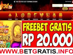 FIRE138 – FREEBET GRATIS RP 20.000 TANPA DEPOSIT